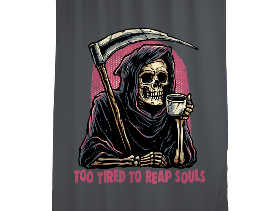 Too Tired To Reap Souls