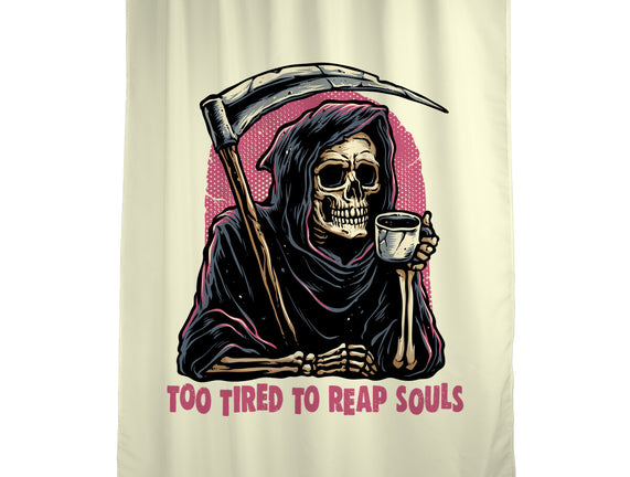 Too Tired To Reap Souls