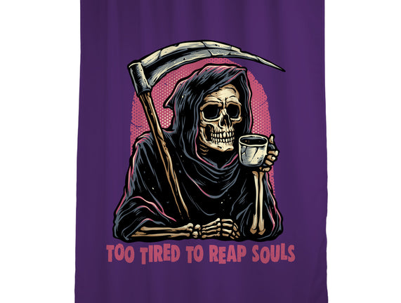 Too Tired To Reap Souls