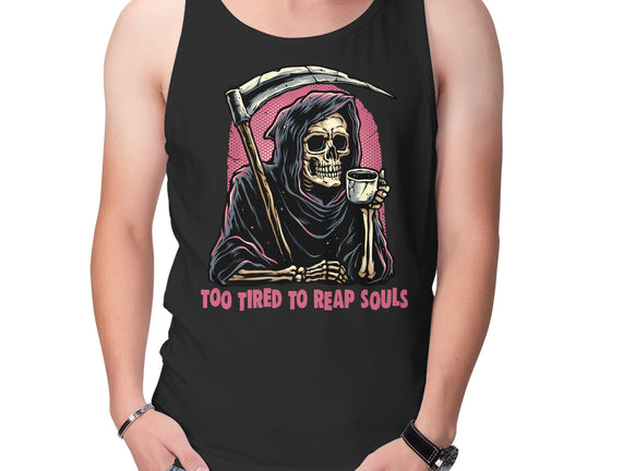Too Tired To Reap Souls