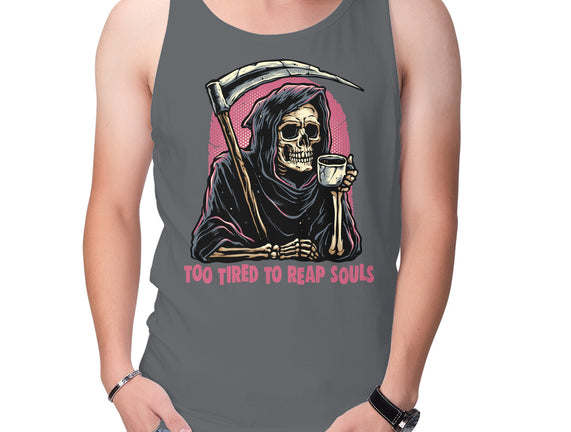 Too Tired To Reap Souls