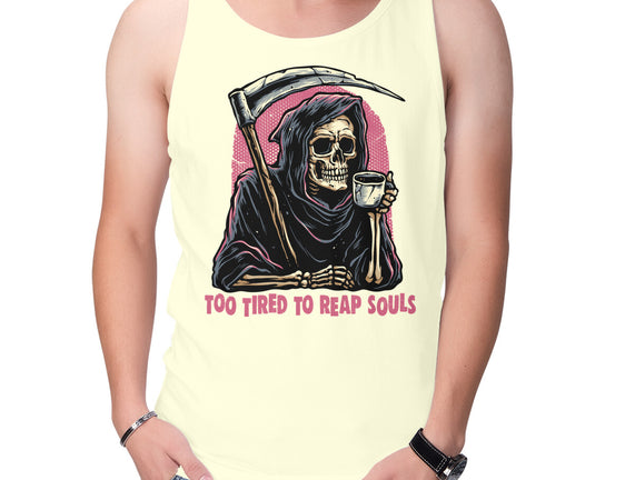 Too Tired To Reap Souls