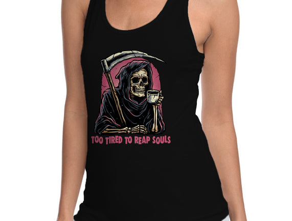Too Tired To Reap Souls
