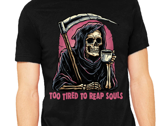 Too Tired To Reap Souls