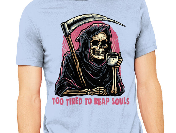 Too Tired To Reap Souls