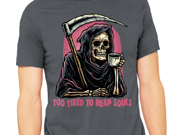 Too Tired To Reap Souls