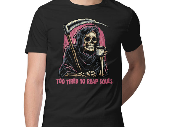 Too Tired To Reap Souls