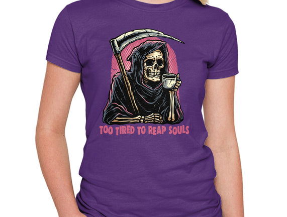 Too Tired To Reap Souls