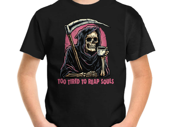 Too Tired To Reap Souls