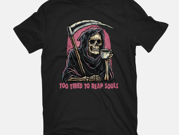 Too Tired To Reap Souls