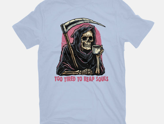 Too Tired To Reap Souls