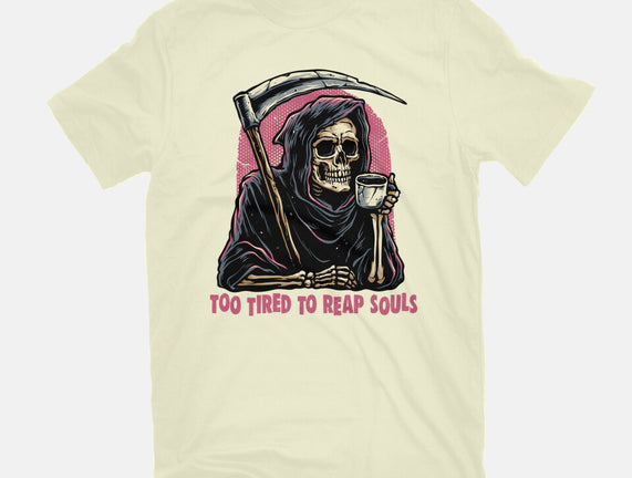 Too Tired To Reap Souls