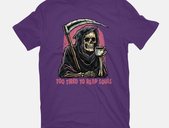 Too Tired To Reap Souls