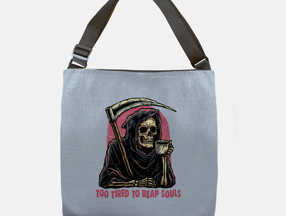 Too Tired To Reap Souls