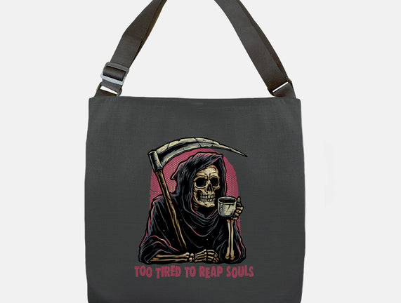 Too Tired To Reap Souls