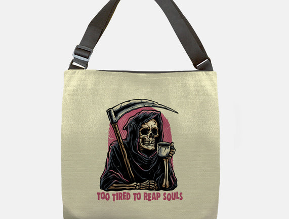 Too Tired To Reap Souls