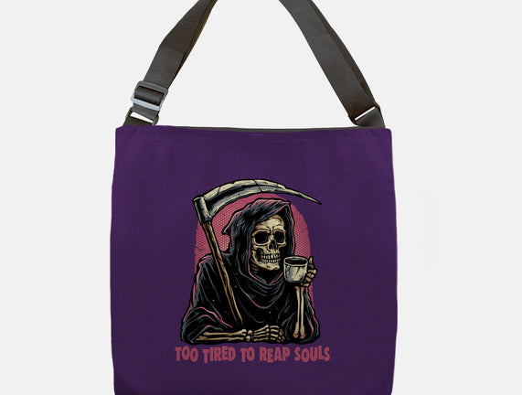 Too Tired To Reap Souls