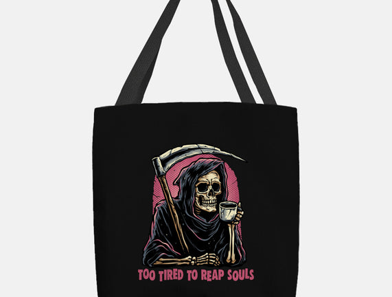 Too Tired To Reap Souls