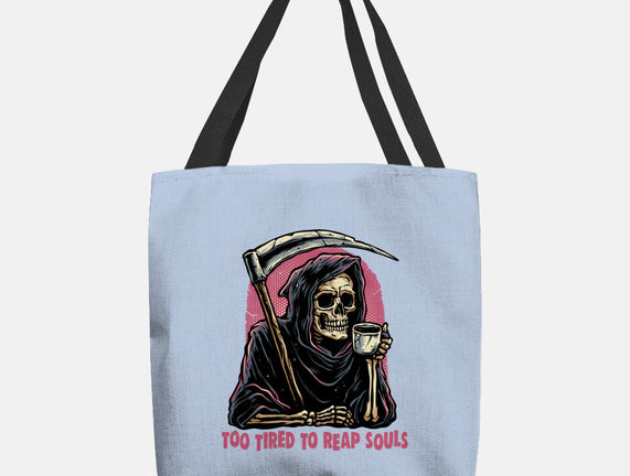Too Tired To Reap Souls
