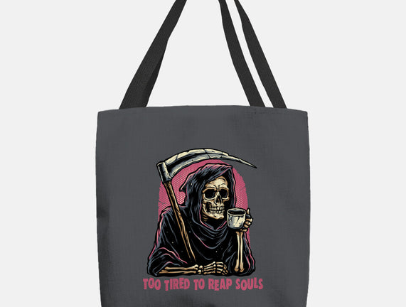 Too Tired To Reap Souls