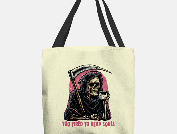Too Tired To Reap Souls