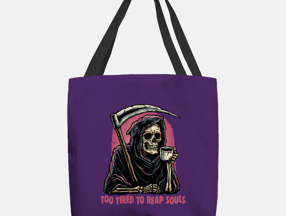 Too Tired To Reap Souls