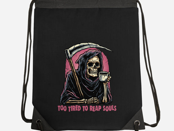 Too Tired To Reap Souls