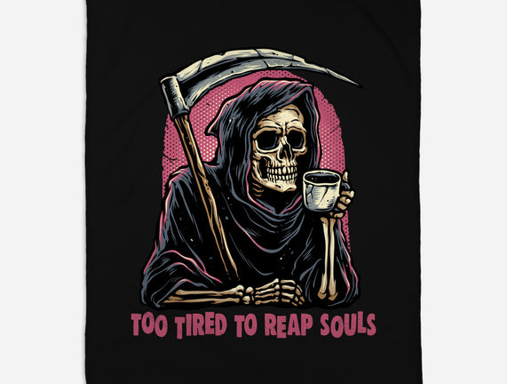 Too Tired To Reap Souls