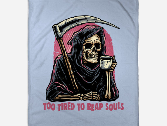 Too Tired To Reap Souls