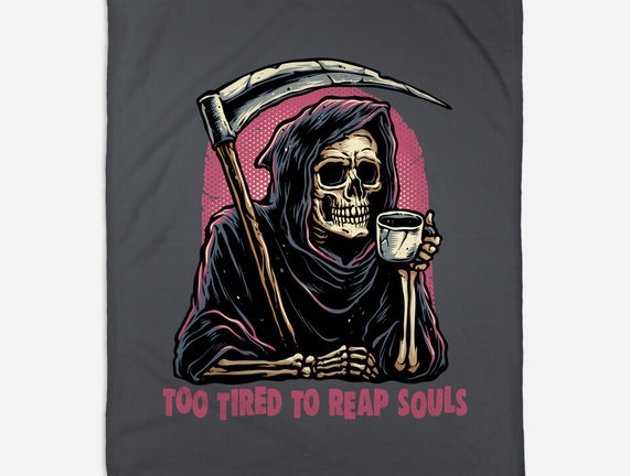 Too Tired To Reap Souls