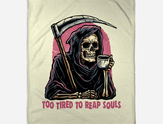 Too Tired To Reap Souls