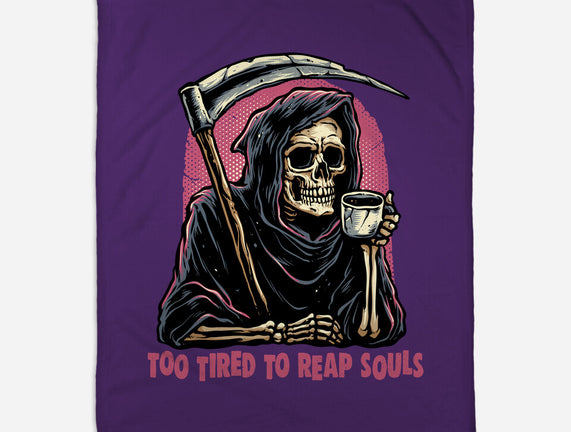Too Tired To Reap Souls