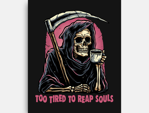 Too Tired To Reap Souls