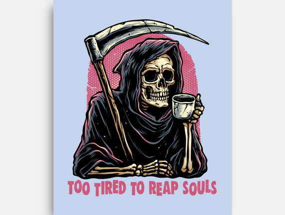 Too Tired To Reap Souls