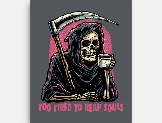 Too Tired To Reap Souls