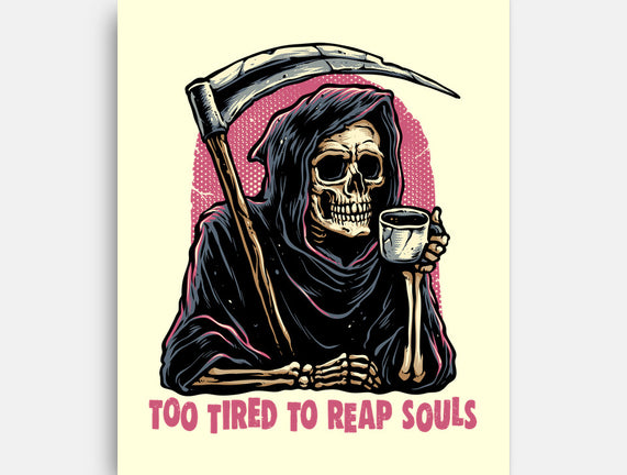 Too Tired To Reap Souls