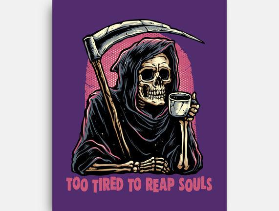 Too Tired To Reap Souls