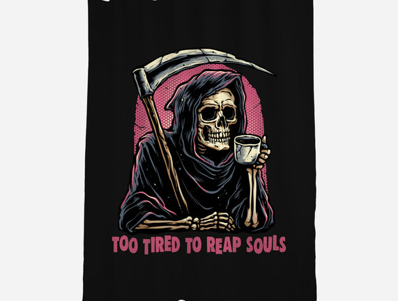 Too Tired To Reap Souls