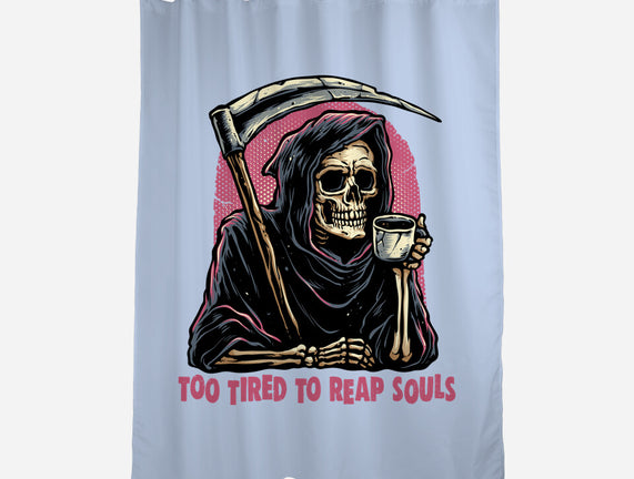 Too Tired To Reap Souls
