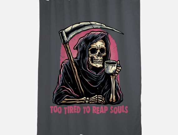 Too Tired To Reap Souls