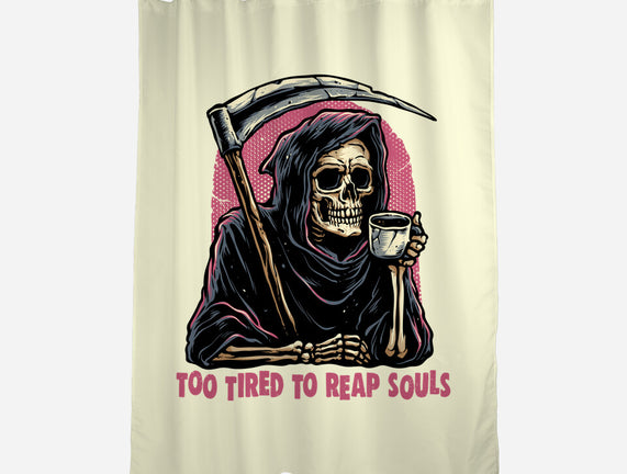 Too Tired To Reap Souls