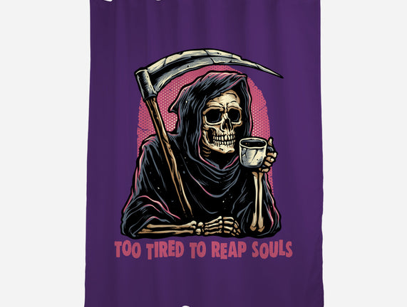 Too Tired To Reap Souls