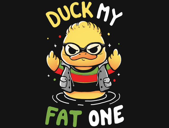 Duck My Fat One