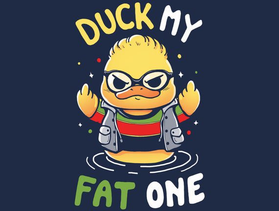 Duck My Fat One