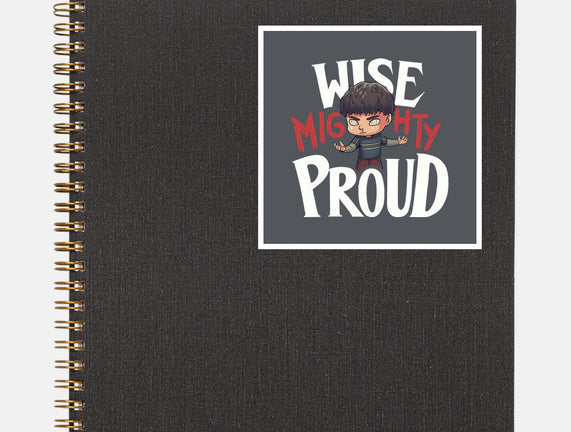 Wise Mighty Proud