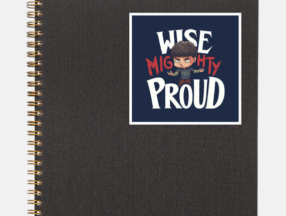 Wise Mighty Proud