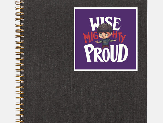 Wise Mighty Proud