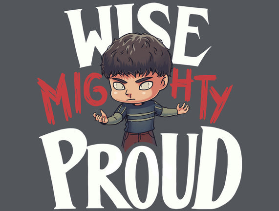 Wise Mighty Proud