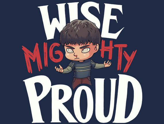 Wise Mighty Proud