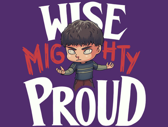 Wise Mighty Proud